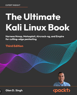 Ultimate Kali Linux Book : Harness Nmap, Metaspolit, Aircrack-Ng, and Empire for