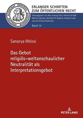 Das Gebot religioes-weltanschaulicher Neutralitaet als Interpretationsgebot by S
