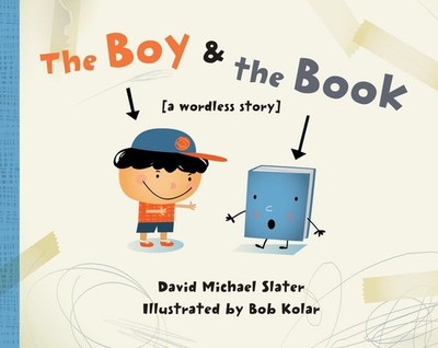 The Boy & the Book: [a wordless story] - hardcover Slater, David Michael|Kol...