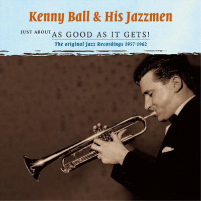 Kenny Ball and His Just About As Good As It Gets: The Original Jazz Recordings 1