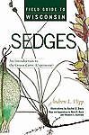 Field Guide to Wisconsin Sedges: An Introduction to the Genus Carex (Cyperaceae)