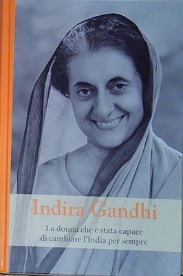 INDIRA GANDHI LA DONNA CHE È STATA CAPACE DI CAMBIARE L'INDIA PER SEMPRE