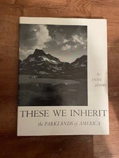 THESE WE INHERIT (National Parks) by Ansel Adams. Sierra Club, 1962 1st Ed., DJ.