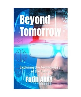 Beyond Tomorrow: Exploring the Technologies of the Future, AKAY, Fatih