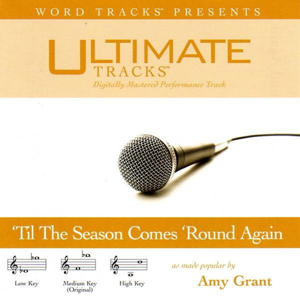 Til The Season Comes Round Again - Amy Grant - Accompaniment Track 