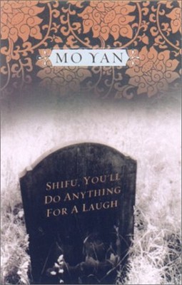 Shifu, You'll Do Anything for a Laugh Hardcover Mo Yan