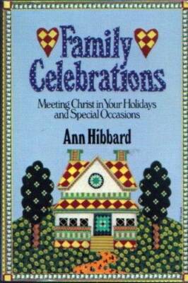Family Celebrations: Meeting Christ in Your Holidays and Special Oc - GOOD