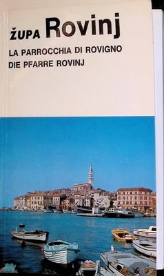 Zupa Rovinj/ La Parrocchia di Rovigno/ Die Pfarre Rovinj Milovan, Miroslav: