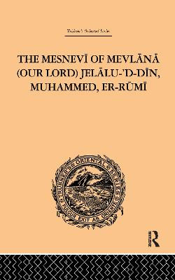 The Mesnevi of Mevlana (Our Lord) Jelalu-'D-Din, Muhammed, Er... - 9781138980976