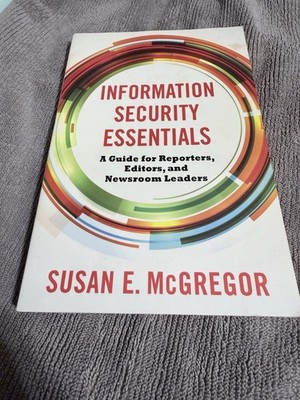 Information Security Essentials: A Guide for Reporters, Editors, and Newsroom