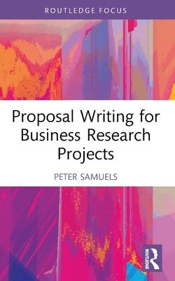 Proposal Writing for Business Research Projects by Peter Samuels - 9781032258126