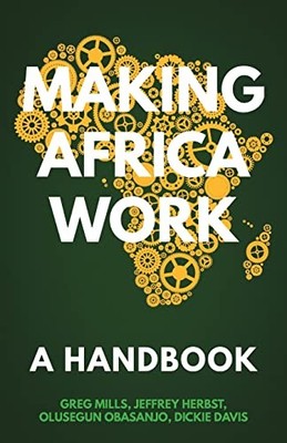 Making Africa Work: A Handbook By Greg Mills, Olusegun Obasanjo,
