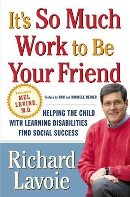 IT'S SO MUCH WORK TO BE YOUR FRIEND: HELPING THE CHILD By Richard Lavoie **NEW**