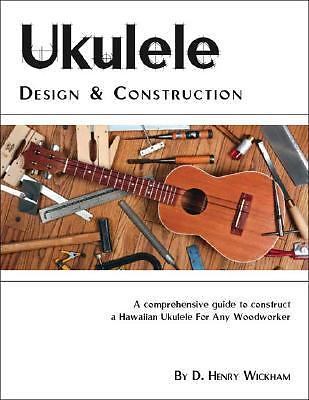 Ukulele Design And Construction, Paperback by Wickham, D. Henry, Brand New, F...