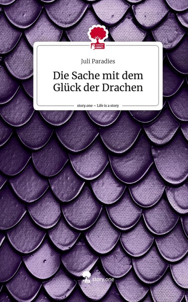 Juli Paradies | Die Sache Mit Dem GlüCk Der Drachen. Life Is A Story - story.one-image