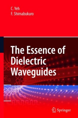 Yeh - Essence of Dielectric Waveguides - New paperback or softback - 7 - X555z