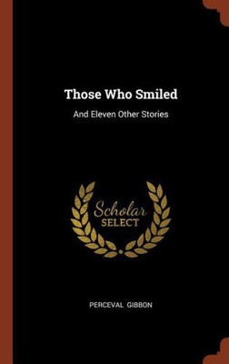Those Who Smiled: And Eleven Other Stories by Perceval Gibbon
