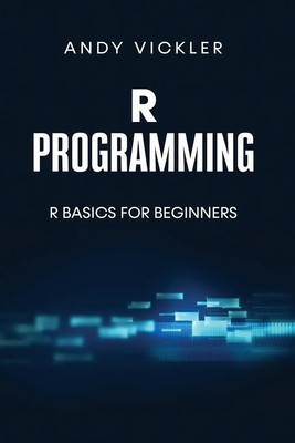 R Programming | R Basics for Beginners | Andy Vickler | Taschenbuch | Englisch