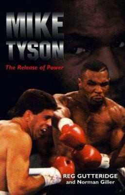 Mike Tyson: The Release of Power by Reg Gutteridge;  Norman Giller