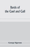George Sigerson | Bards Of The Gael And Gall; Examples Of The Poetic...