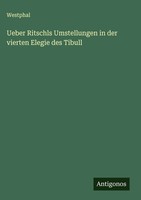 Westphal | Ueber Ritschls Umstellungen In Der Vierten Elegie Des Tibull | Buch