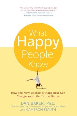 What Happy People Know: How the New Science of Happiness Can Change Your Life f