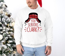 YOU SERIOUS CLARK , Funny Cousin Eddie Quote Christmas Vacation theme Sweatshirt