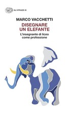 Disegnare un elefante. L’insegnante di liceo come professione [Paperback] [Sep 0