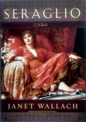Seraglio: A Novel by Janet Wallach / 2003 Hardcover 1st Edition with Jacket