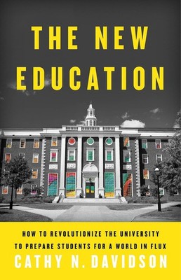 The New Education: How to Revolutionize the University to Prepare Students f...