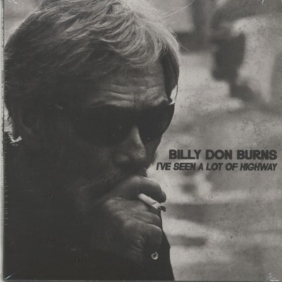 Billy Don Burns - I've Seen A Lot Of Highway (CD) - Songwriter/Outlaw/Country...