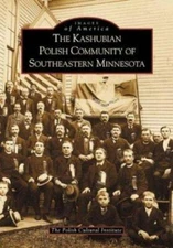 The Kashubian Polish Community of Southeastern Minnesota (MN) (Images of Americ