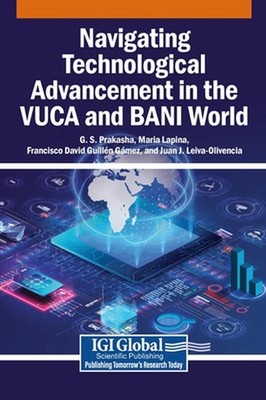Navigating Technological Advancement in the VUCA and BANI World by G.S. Prakasha