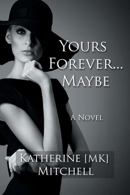 Yours Forever . . . Maybe: Things In Life That Are Too Hard To Get Are Worth Fig
