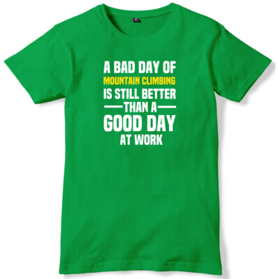 Bad Day Of Mountain Climbing Is Still Better A Good Day At Work Herren T-Shirt