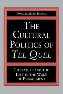 The Cultural Politics of Tel Quel: Literature and the Left in the Wake of Engage