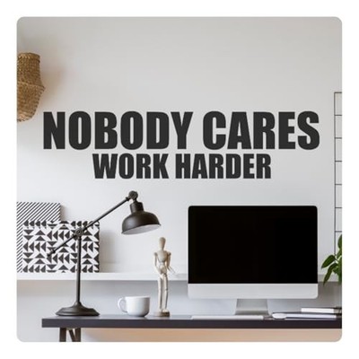 Nobody Cares Work Harder Motivational Inspirational Wall Decal Sticker Quote