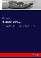 The Queen Of The Air A Study Of The Greek Myths Of Cloud And Storm John Ruskin