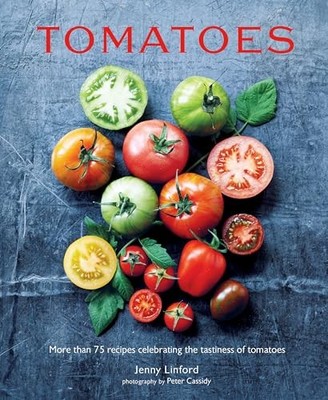 Tomatoes: More than 75 recipes celeb..., Linford, Jenny