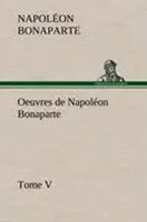 NapoléOn Bonaparte | Oeuvres De NapoléOn Bonaparte, Tome V. | Buch | FranzöSisch