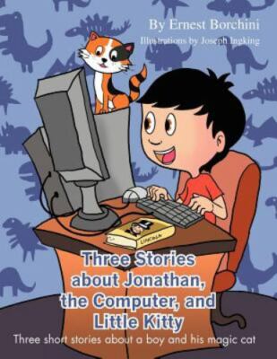Three Stories About Jonathan, the Computer, and Little Kitty : Three Short St...