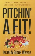 Pitchin' A Fit!: Overcoming Angry and Stressed-Out Parenting - Paperback - GOOD