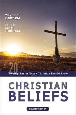 Christian Beliefs, Revised Edition : Twenty Basics Every Christia