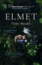 Elmet: SHORTLISTED FOR THE MAN BOOKER PRIZE 2017-Fiona Mozley, 9781473676497