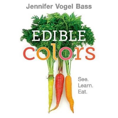 Edible Colors: See, Learn, Eat - Hardcover By Bass, Jennifer Vogel - GOOD