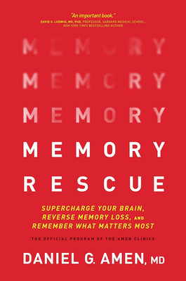 Memory Rescue: Supercharge Your Brain, Reverse Memory Loss, and Remember What Ma