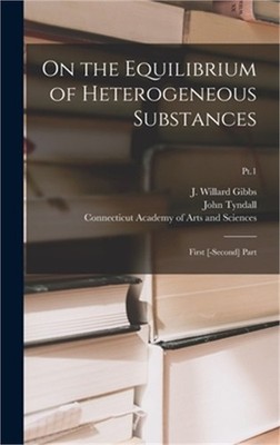 On the Equilibrium of Heterogeneous Substances: First [-second] Part; Pt.1 (Hard