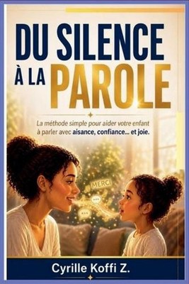 Du Silence la Parole: La m?thode simple pour aider votre enfant ? parler avec ai