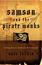 Samson and the Pirate Monks: Calling Men to Authentic Brotherhood