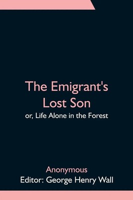 Anonymous | The Emigrant's Lost Son; or, Life Alone in the Forest | Taschenbuch